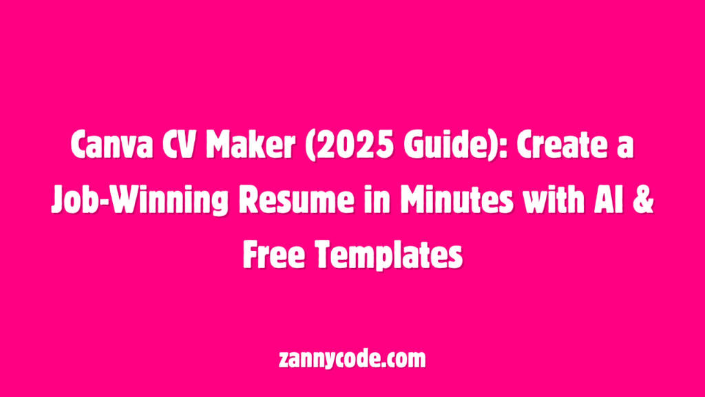 Canva CV Maker (2025 Guide) Create a Job-Winning Resume in Minutes with AI & Free Templates