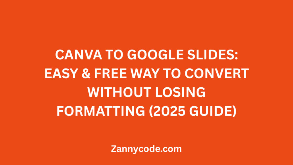 Canva to Google Slides Easy & Free Way to Convert Without Losing Formatting (2025 Guide)